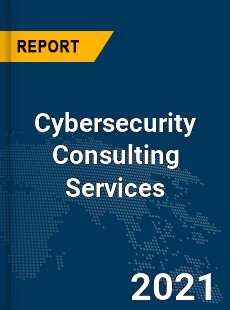 Global Cybersecurity Consulting Services Market