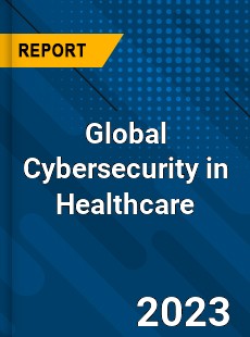 Global Cybersecurity in Healthcare Industry