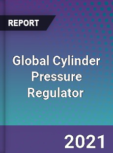 Global Cylinder Pressure Regulator Market