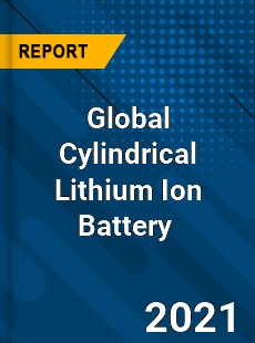 Global Cylindrical Lithium Ion Battery Market