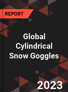 Global Cylindrical Snow Goggles Industry