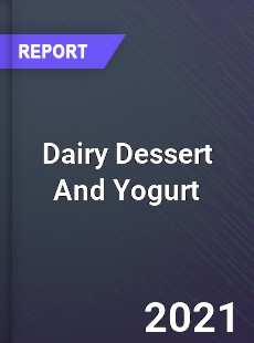 Global Dairy Dessert And Yogurt Market