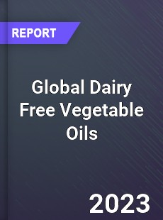 Global Dairy Free Vegetable Oils Industry