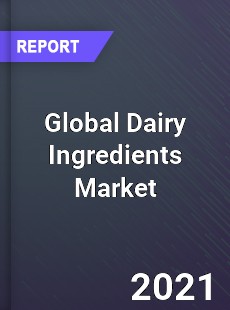 Global Dairy Ingredients Market