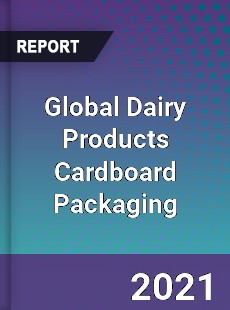 Global Dairy Products Cardboard Packaging Market