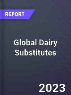 Global Dairy Substitutes Market