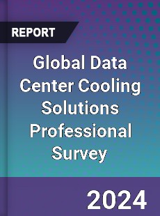 Global Data Center Cooling Solutions Professional Survey Report