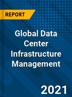 Global Data Center Infrastructure Management Market