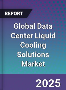 Global Data Center Liquid Cooling Solutions Market