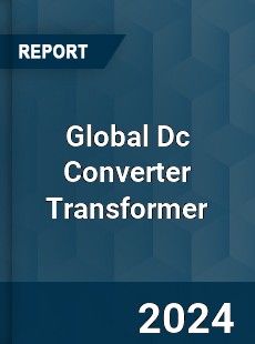 Global Dc Converter Transformer Market