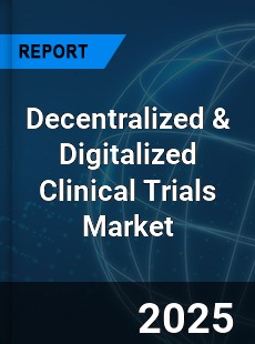 Global Decentralized & Digitalized Clinical Trials Outlook