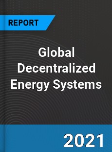 Global Decentralized Energy Systems Market