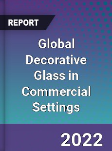 Global Decorative Glass in Commercial Settings Market