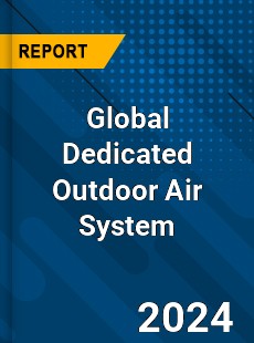 Global Dedicated Outdoor Air System Market