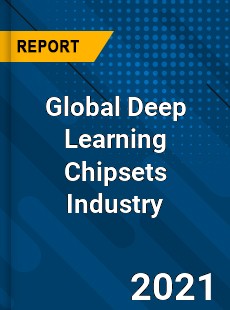 Global Deep Learning Chipsets Industry