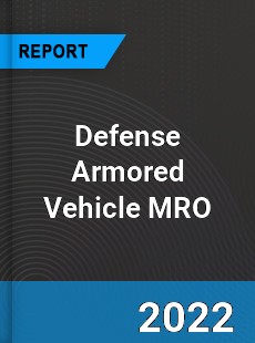 Global Defense Armored Vehicle MRO Market