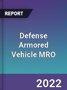 Global Defense Armored Vehicle MRO Market