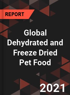 Dehydrated and Freeze Dried Pet Food Market