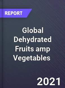 Global Dehydrated Fruits & Vegetables Market