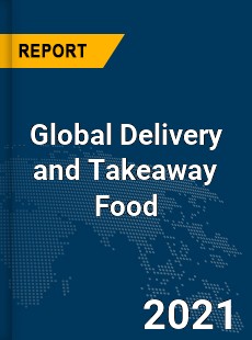Global Delivery and Takeaway Food Market