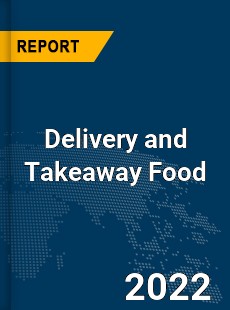 Global Delivery and Takeaway Food Market