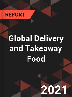 Global Delivery and Takeaway Food Market