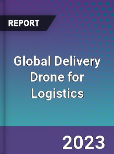 Global Delivery Drone for Logistics Industry