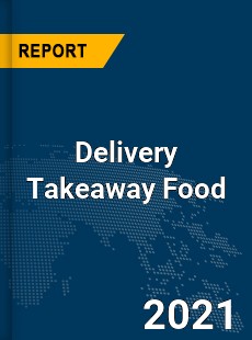 Global Delivery Takeaway Food Market
