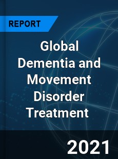 Global Dementia and Movement Disorder Treatment Market