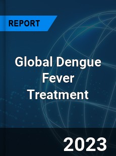 Global Dengue Fever Treatment Industry