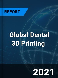 Global Dental 3D Printing Market