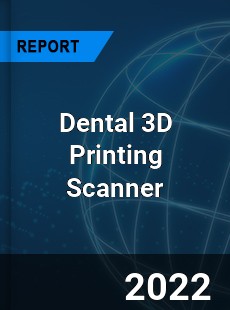 Global Dental 3D Printing Scanner Market