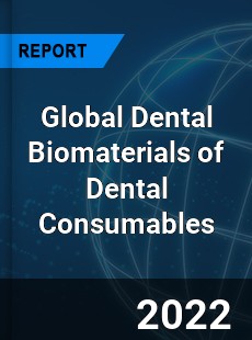 Global Dental Biomaterials of Dental Consumables Market