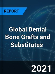 Global Dental Bone Grafts and Substitutes Market