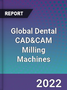 Global Dental CAD amp CAM Milling Machines Market