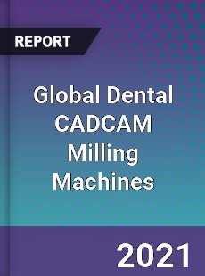 Global Dental CADCAM Milling Machines Market