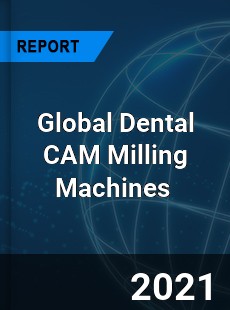 Global Dental CAM Milling Machines Market