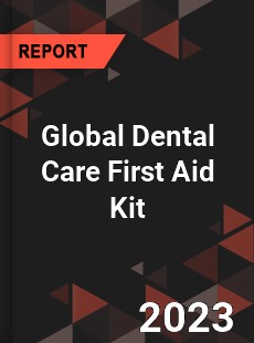 Global Dental Care First Aid Kit Industry