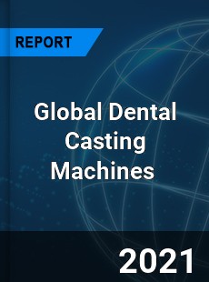 Global Dental Casting Machines Market