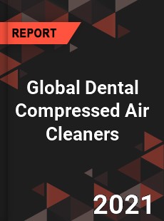 Global Dental Compressed Air Cleaners Market