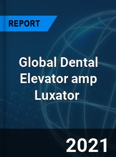 Global Dental Elevator amp Luxator Market