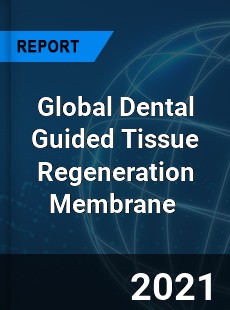 Global Dental Guided Tissue Regeneration Membrane Market