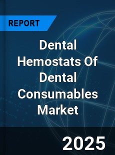Dental Hemostats Of Dental Consumables Market