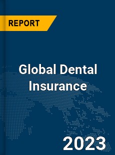 Global Dental Insurance Market