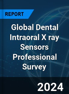 Global Dental Intraoral X ray Sensors Professional Survey Report