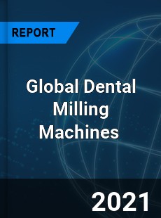 Global Dental Milling Machines Market