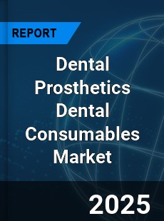 Dental Prosthetics Dental Consumables Market
