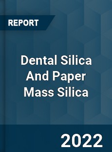 Global Dental Silica And Paper Mass Silica Industry