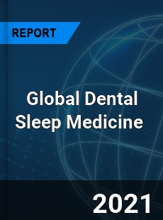 Global Dental Sleep Medicine Market