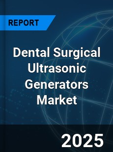 Global Dental Surgical Ultrasonic Generators Market